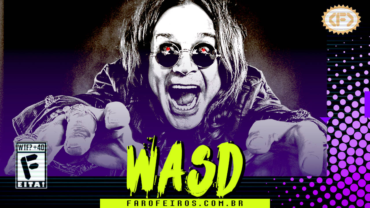 Capa do WASD podcast mostrando Ozzy Osborne em preto e branco e olhos vermelhos robóticos. O cantor está rindo de boca aberta com as mãos tentando alcançar o espectador. Na parte inferior, o título "WASD" em letras verde fluorescentes com tinta pingando, sobre o endereço farofeiros.com.br. No canto inferior esquerdo, classificação indicativa paródica "WTF? +40" e " F" e "EITA!". No canto superior direito, o logotipo do Farofeiros em dourado. À direita, painel decorativo preto com bolinhas roxas em estilo retro como se fosse a caixa de um jogo de Super Nintendo.