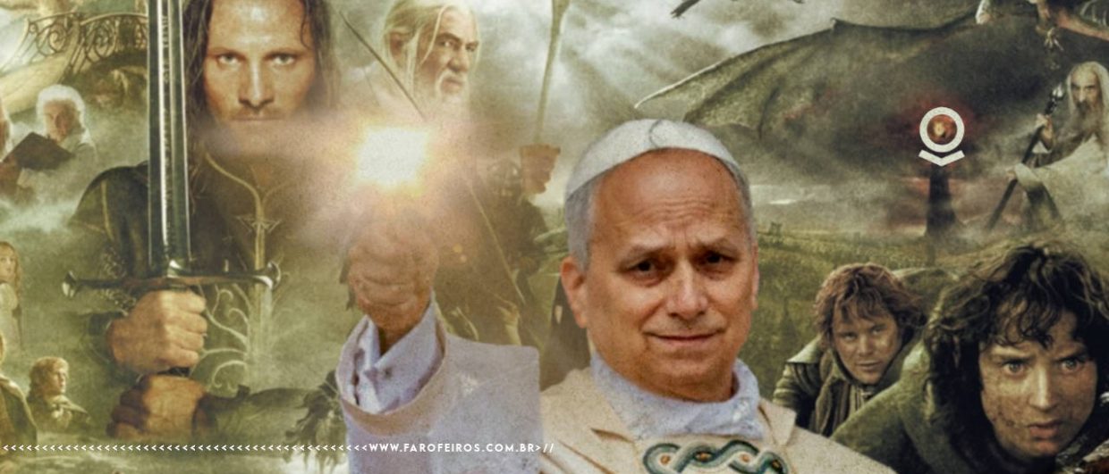 Montagem mostrando um poster com diversos personagens do mundo de O Senhor dos Anéis com o Papa Leão XV erguendo um instrumento de luz ao centro em destaque. Na parte inferior, a marca d'água do site www.farofeiros.com.br