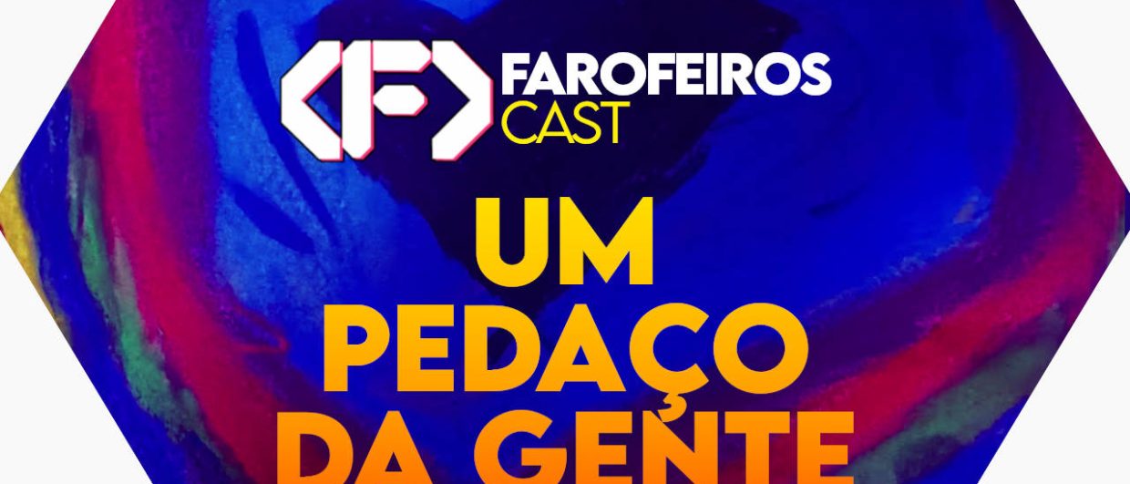 Capa do episódio 69 do Farofeiros Cast em um hexágono roxo e bordas brancas. Ao fundo, um coração com diversas cores feito à mão por uma criança. No topo, o logotipo do Farofeiros Cast em branco. No centro, o título do episódio em letras grandes amarelas e laranja: "Um pedaço de nós". Na faixa inferior o endereço farofeiros.com.br.