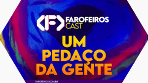 Capa do episódio 69 do Farofeiros Cast em um hexágono roxo e bordas brancas. Ao fundo, um coração com diversas cores feito à mão por uma criança. No topo, o logotipo do Farofeiros Cast em branco. No centro, o título do episódio em letras grandes amarelas e laranja: "Um pedaço de nós". Na faixa inferior o endereço farofeiros.com.br.
