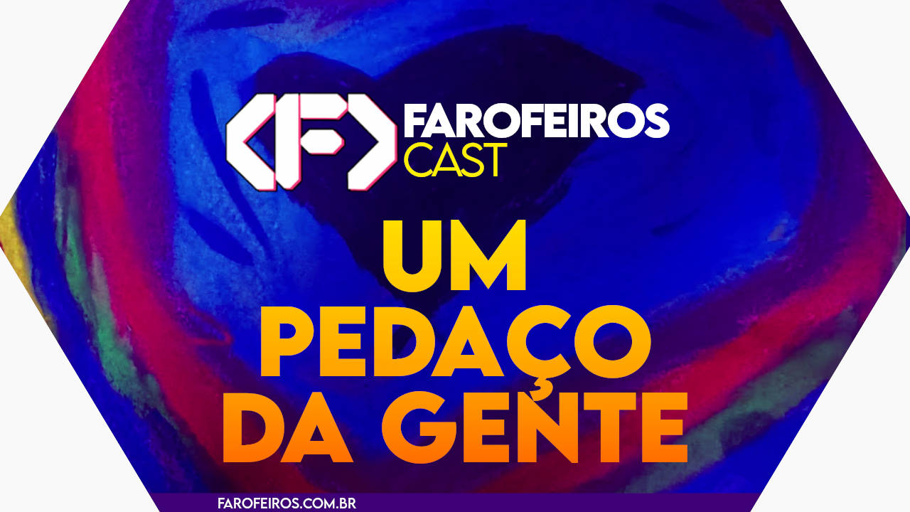 Capa do episódio 69 do Farofeiros Cast em um hexágono roxo e bordas brancas. Ao fundo, um coração com diversas cores feito à mão por uma criança. No topo, o logotipo do Farofeiros Cast em branco. No centro, o título do episódio em letras grandes amarelas e laranja: "Um pedaço de nós". Na faixa inferior o endereço farofeiros.com.br.