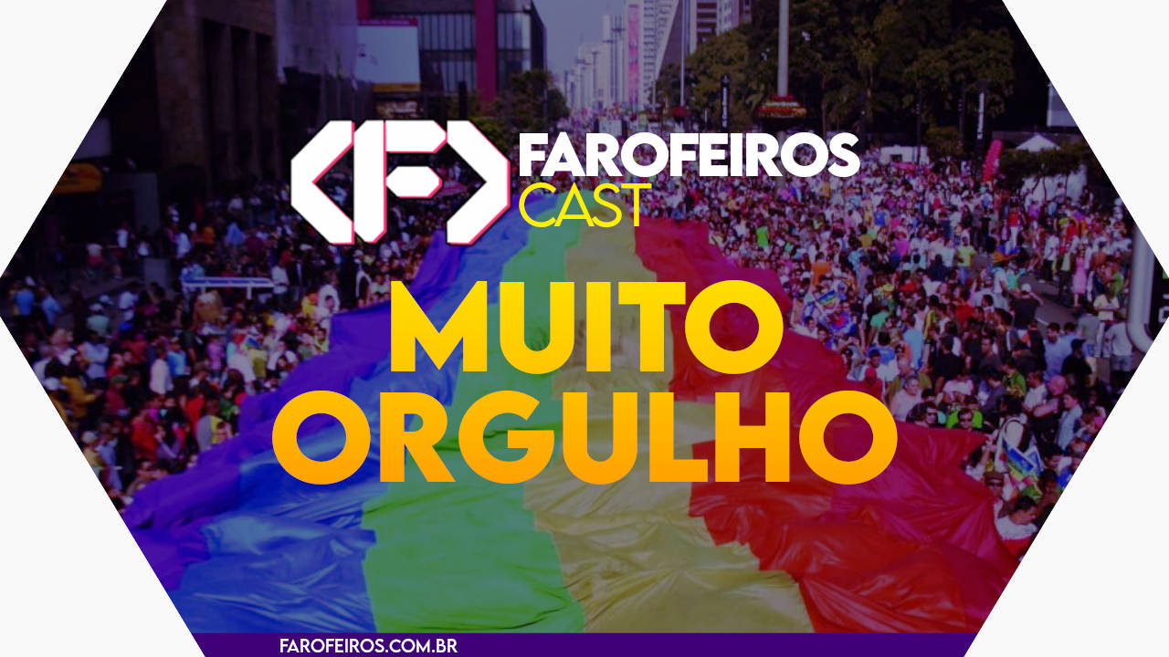Muito Orgulho – Farofeiros Cast #073