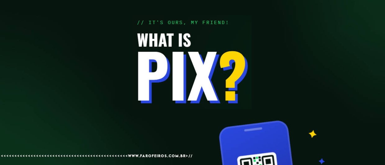 Dark green background with the text "// It's ours, my friend!" in green monospace font at the top. Below, in large bold letters: "What is PIX?" — with "PIX" in white and blue, and the question mark in yellow. In the bottom right corner, a blue smartphone displaying a QR code, with small yellow and blue star decorations nearby. Farofeiros logo in the top right corner. Watermark www.farofeiros.com.br at the bottom.