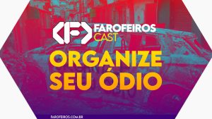 Capa do episódio 89 do Farofeiros Cast em um hexágono vermelho e roxo com bordas brancas. No centro, o título do episódio em letras grandes amarelas e laranja: "ORGANIZE SEU ÓDIO". Ao fundo uma imagem de um carro queimado no meio de uma rua com efeitos de alta exposição roxo e vermelho.