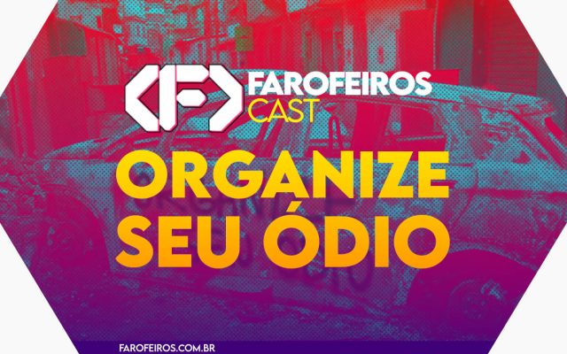 Capa do episódio 89 do Farofeiros Cast em um hexágono vermelho e roxo com bordas brancas. No centro, o título do episódio em letras grandes amarelas e laranja: "ORGANIZE SEU ÓDIO". Ao fundo uma imagem de um carro queimado no meio de uma rua com efeitos de alta exposição roxo e vermelho.
