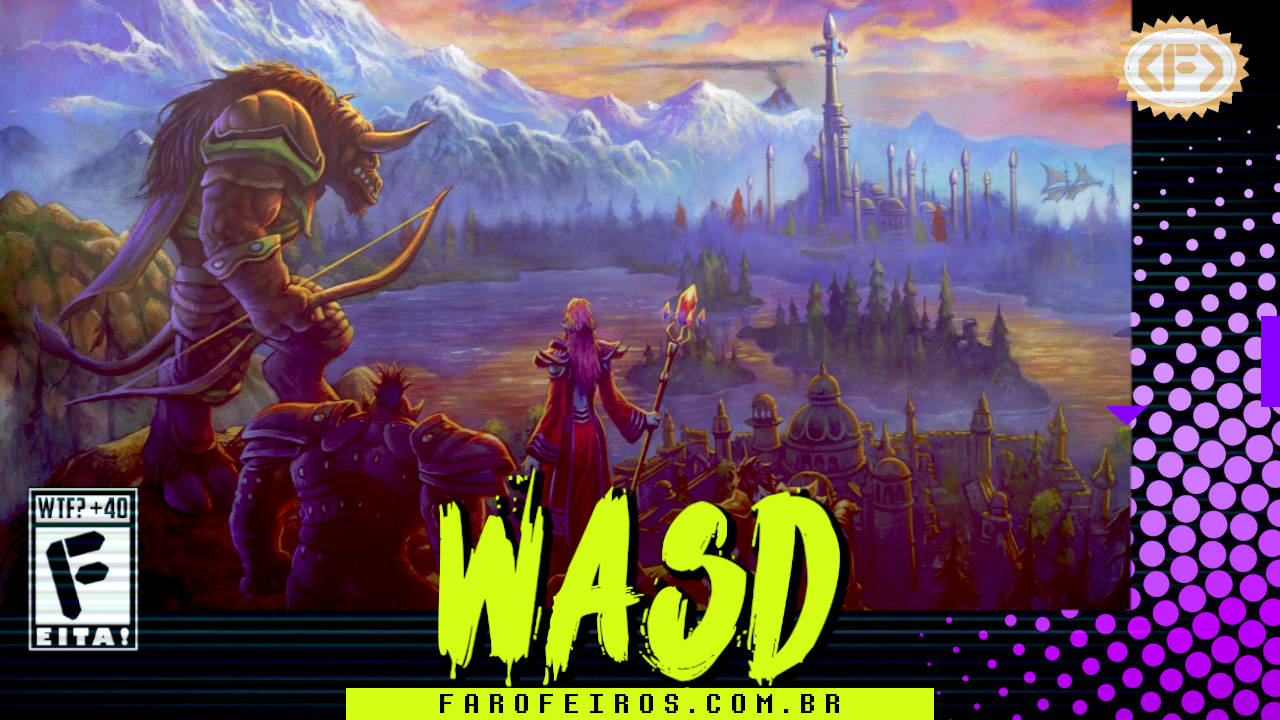 Capa do WASD podcast mostrando ilustração de membros da Horda de World of Warcraft encontrando Dalaran em terra. Na parte inferior, o título "WASD" em letras verde fluorescentes com tinta pingando, sobre o endereço farofeiros.com.br. No canto inferior esquerdo, classificação indicativa paródica "WTF? +40" e " F" e "EITA!". No canto superior direito, o logotipo do Farofeiros em dourado. À direita, painel decorativo preto com bolinhas roxas em estilo retro como se fosse a caixa de um jogo de Super Nintendo.