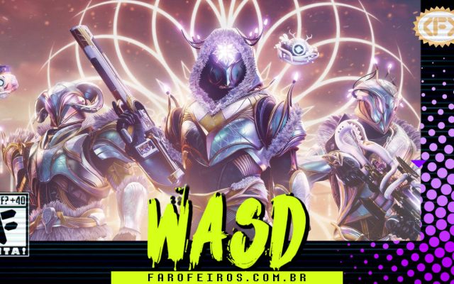 Capa do WASD podcast mostrando uma imagem de Destiny 2 com as três classes em destaque em um ambiente muito iluminado. Na parte inferior, o título "WASD" em letras verde fluorescentes com tinta pingando, sobre o endereço farofeiros.com.br. No canto inferior esquerdo, classificação indicativa paródica "WTF? +40" e " F" e "EITA!". No canto superior direito, o logotipo do Farofeiros em dourado. À direita, painel decorativo preto com bolinhas roxas em estilo retro como se fosse a caixa de um jogo de Super Nintendo.